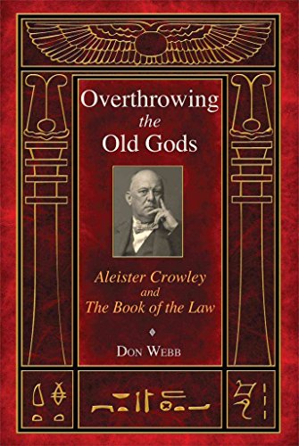 [Overthrowing the Old Gods: Aleister Crowley and the Book of the Law] (By: Don Webb) [published: November, 2013]