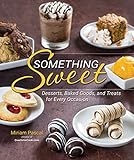 Something Sweet: Desserts, Baked Goods, and Treats for Every Occasion
