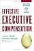 Effective Executive Compensation: Creating a Total Rewards Strategy for Executives