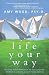 Life Your Way: Refresh Your Approach to Success and Breathe Easier in a Fast-Paced World