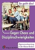 Gegen Chaos und Disziplinschwierigkeiten: Eigenverantwortung  in der Klasse foerdern: So geht das! 30 Tipps und Strategien