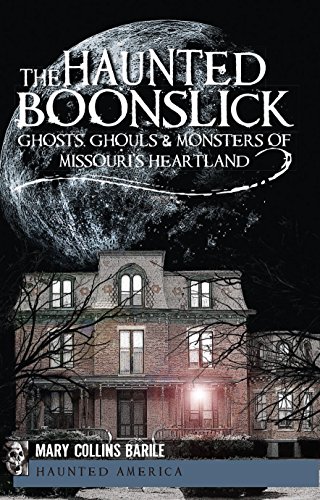 Haunted Boonslick, The: Ghosts, Ghouls & Monsters of Missouri's Heartland (Haunted America)