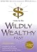 How to Be Wildly Wealthy Fast: A Powerful Step by Step Guide to Attract Prosperity and Abundance Into Your Life Today! by Sandy Forster