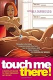 Touch Me There!: A Hands-On Guide to Your Orgasmic Hot Spots (Positively Sexual)