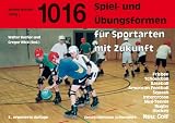 Eintausendsechzehn Spiel- und bungsformen fr Sportarten mit Zukunft: Baseball, GOBA, Tchoukball, American Football, Squash, Intercrosse, Mini-Tennis, Rugby, Hockey, Frisbee, Golf