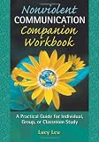 Nonviolent Communication Companion Workbook: A Practical Guide for Individual, Group or Classroom Study