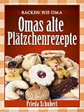 Plätzchen und Kekse backen: Omas alte Plätzchenrezepte (Backen wie Oma) (German Edition)