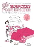 69 sexercices pour maigrir avant, pendant et après l'amour ! : Et si vous vous mettiez au régime sexe ?