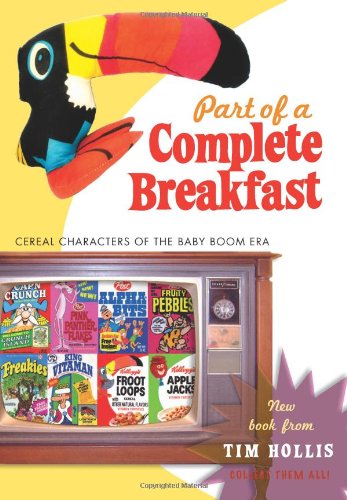 Part of a Complete Breakfast: Cereal Characters of the Baby Boom Era, by Tim Hollis