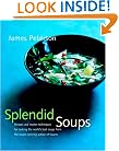Splendid Soups: Recipes and Master Techniques for Making the World's Best Soups