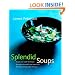 Splendid Soups: Recipes and Master Techniques for Making the World's Best Soups