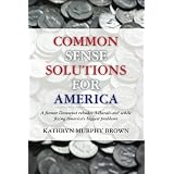 Common Sense Solutions for America: A former Democrat rebukes 'Liberals-not' while fixing America's biggest problems