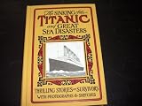 The Sinking of the Titanic and Great Sea Disasters: Thrilling Stories of Survivors with Photographs and Sketches
