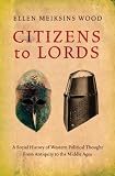 Citizens to lords : a social history of Western political thought from antiquity to the Middle Ages