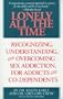 Lonely All The Time: Recognizing, Understanding, and Overcoming Sex Addiction, for Addicts and Co-dependents