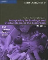 Teachers Discovering Computers: Integrating Technology and Digital Media in the Classroom (Shelly Cashman Series)