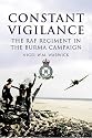 Constant Vigilance: The RAF Regiment in the Burma Campaign: The RAF Regiment in South-East Asia Command