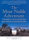 The Most Noble Adventure: The Marshall Plan and the Time When America Helped Save Europe