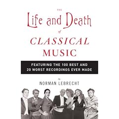The Life and Death of Classical Music: Featuring the 100 Best and 20 Worst Recordings Ever Made (Taschenbuch)