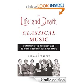 The Life and Death of Classical Music: Featuring the 100 Best and 20 Worst Recordings Ever Made