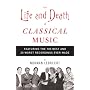 The Life and Death of Classical Music: Featuring the 100 Best and 20 Worst Recordings Ever Made