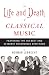 The Life and Death of Classical Music: Featuring the 100 Best and 20 Worst Recordings Ever Made