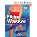 Fit im Wasser: 120 �bungen, die Sie rundum in Form bringen