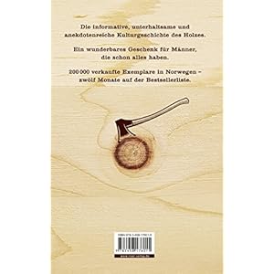 Der Mann und das Holz: Vom Fällen, Hacken, Feuermachen