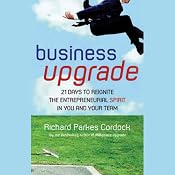 Business Upgrade: 21 Days to Reignite the Entrepreneurial Spirit in You and Your Team | [Richard Parkes Cordock]