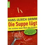 Die Suppe l�gt: Die sch�ne neue Welt des Essensvon "Hans-Ulrich Grimm"