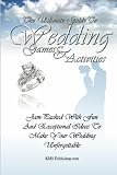 The Ultimate Guide To Wedding Games & Activities: Jam-Packed With Fun And Exceptional Wedding Games And Ideas To Make Your Wedding Unforgettable