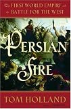 Persian Fire: The First World Empire and the Battle for the West