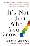 It`s Not Just Who You Know: Transform Your Life (and Your Organization) by Turning Colleagues and Contacts into Lasting, Genuine Relationships