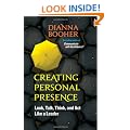 Creating Personal Presence: Look, Talk, Think, and Act Like a Leader (BK Life)