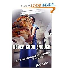 Never Good Enough: Health Care Workers and the False Promise of Job Training (The Culture and Politics of Health Care Work)