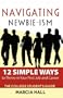 Navigating Newbie-ism: 12 Simple Ways to Thrive in Your First Job and Career, The College Student's Guide