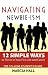 Navigating Newbie-ism: 12 Simple Ways to Thrive in Your First Job and Career, The College Student's Guide