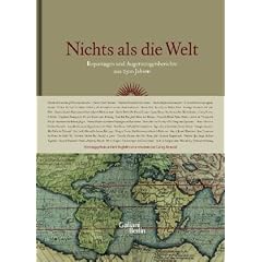 Nichts als die Welt: Reportagen und Augenzeugenberichte aus 2500 Jahren