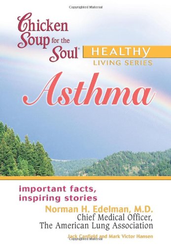 Chicken Soup for the Soul Healthy Living Series: Asthma: important facts, inspiring stories