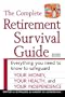 The Complete Retirement Survival Guide: Everything You Need to Know to Safeguard Your Money, Your Health, and Your Independence