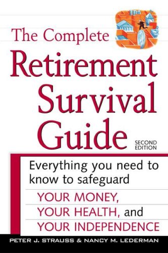 the complete retirement survival guide everything you need to know to safeguard your money your health and