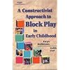A Constructivist Approach to Block Play in Early Childhood