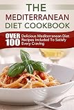 MEDITERRANEAN DIET: The Mediterranean Diet Cookbook (Over 100 Delicious Mediterranean Diet Recipes Included To Satisfy Every Craving)