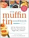 Books : The Muffin Tin Cookbook: 200 Fast, Delicious Mini-Pies, Pasta Cups, Gourmet Pockets, Veggie Cakes, and More!