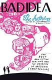 Bad Idea Anthology: The Best Non-Fiction Writing from the Magazine of Modern Storytelling