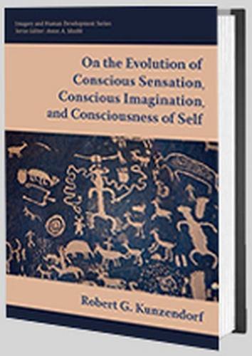 On the Evolution of Conscious Sensation, Conscious Imagination, and Consciousness of Self (Imagery and Human Development Series)