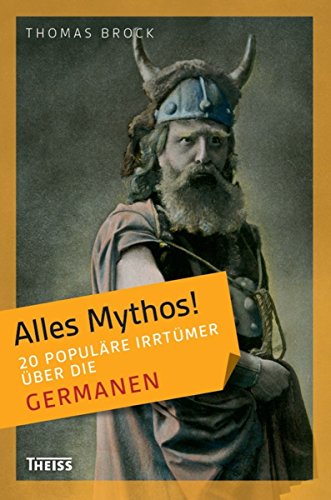 Alles Mythos! 20 populäre Irrtümer über die Germanen (German Edition)
