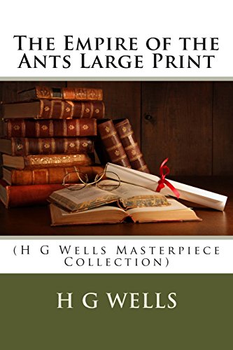 the empire of the ants large print h g wells masterpiece collection