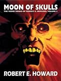 Moon of Skulls (The Weird Works of Robert E. Howard)