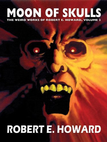 Moon of Skulls (The Weird Works of Robert E. Howard)